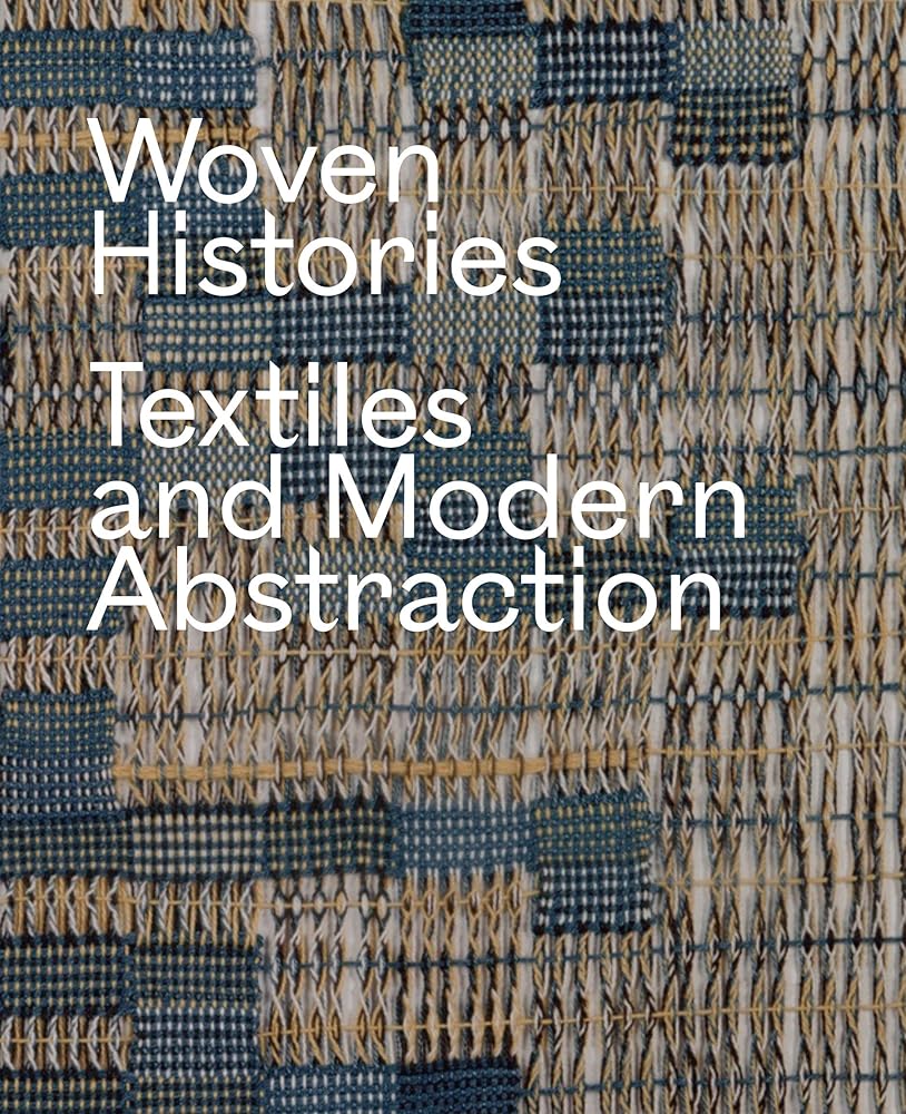 Woven Histories: Textiles and Modern Abstraction cover image