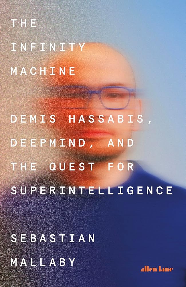 The Infinity Machine: Demis Hassabis, DeepMind and the Quest for Superintelligence cover image