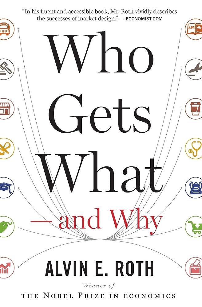 Who Gets What ― and Why: The New Economics of Matchmaking and Market Design cover image