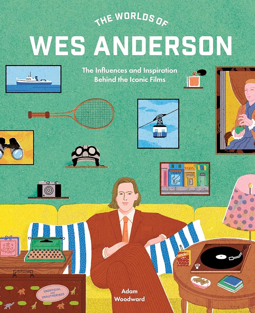 The Worlds of Wes Anderson: The Influences and Inspiration Behind the Iconic Films cover image