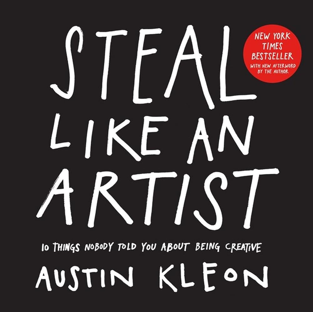 Steal Like an Artist: 10 Things Nobody Told You About Being Creative cover image