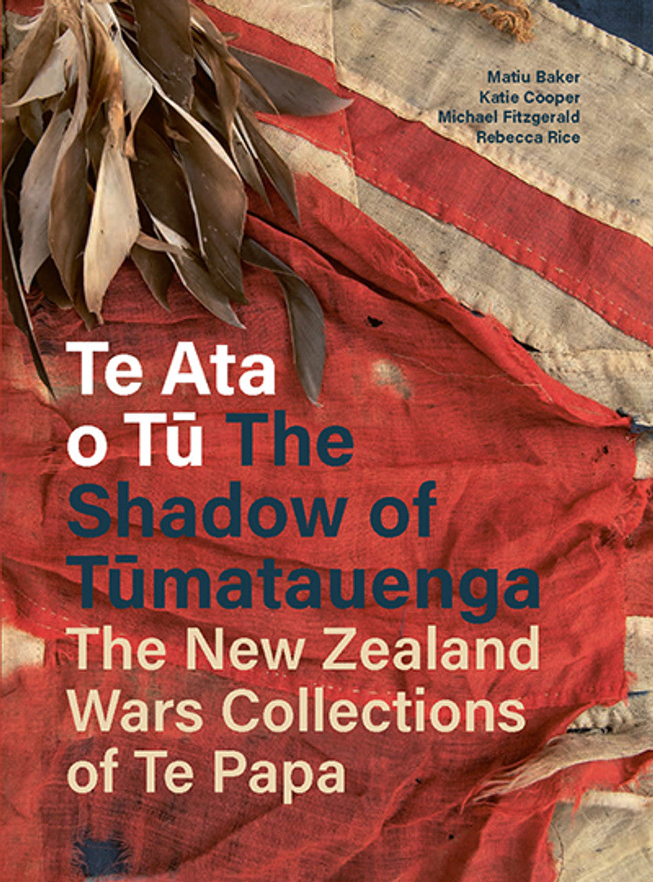 Te Ata o Tu The Shadow of Tumatauenga: The New Zealand Wars Collections of Te Papa cover image