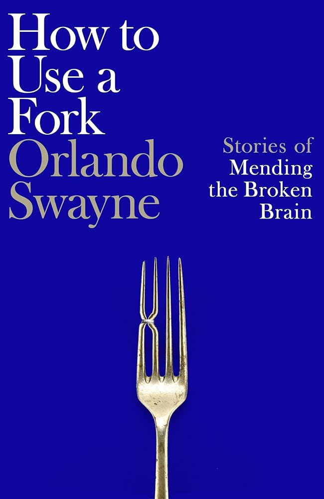 How to Use a Fork: Stories of Mending the Broken Brain cover image