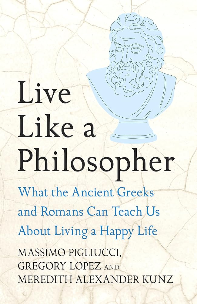 Live Like A Philosopher: What the Ancient Greeks and Romans Can Teach Us About Living a Happy Life cover image