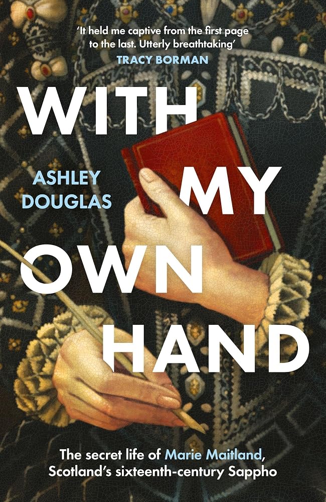 With My Own Hand: The secret life of Marie Maitland, Scotland's sixteenth-century Sappho cover image