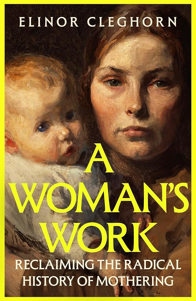 A Woman's Work: Reclaiming the Radical History of Mothering cover image