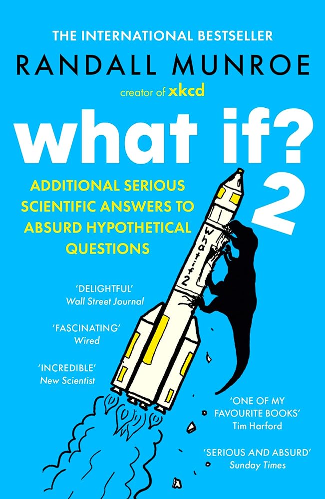 What If? 2: Additional Serious Scientific Answers to Absurd Hypothetical Questions cover image