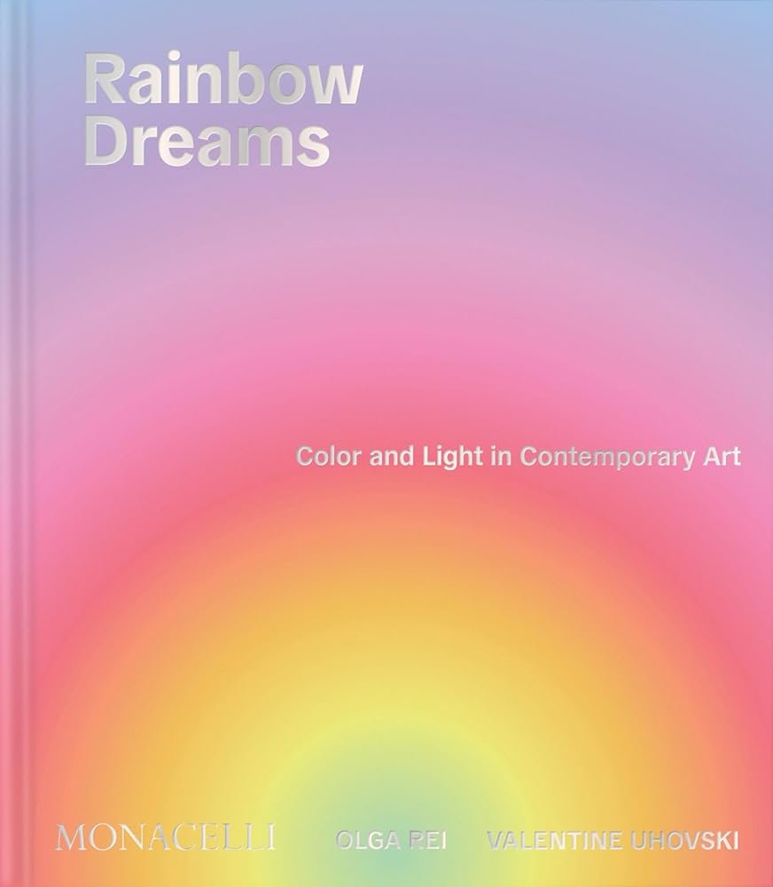Rainbow Dreams: Color and Light in Contemporary Art cover image