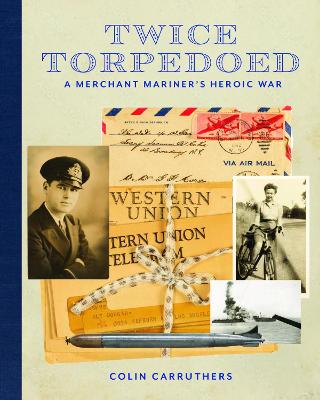 Twice Torpedoed A Merchant Seamans Voice From The Sea cover image