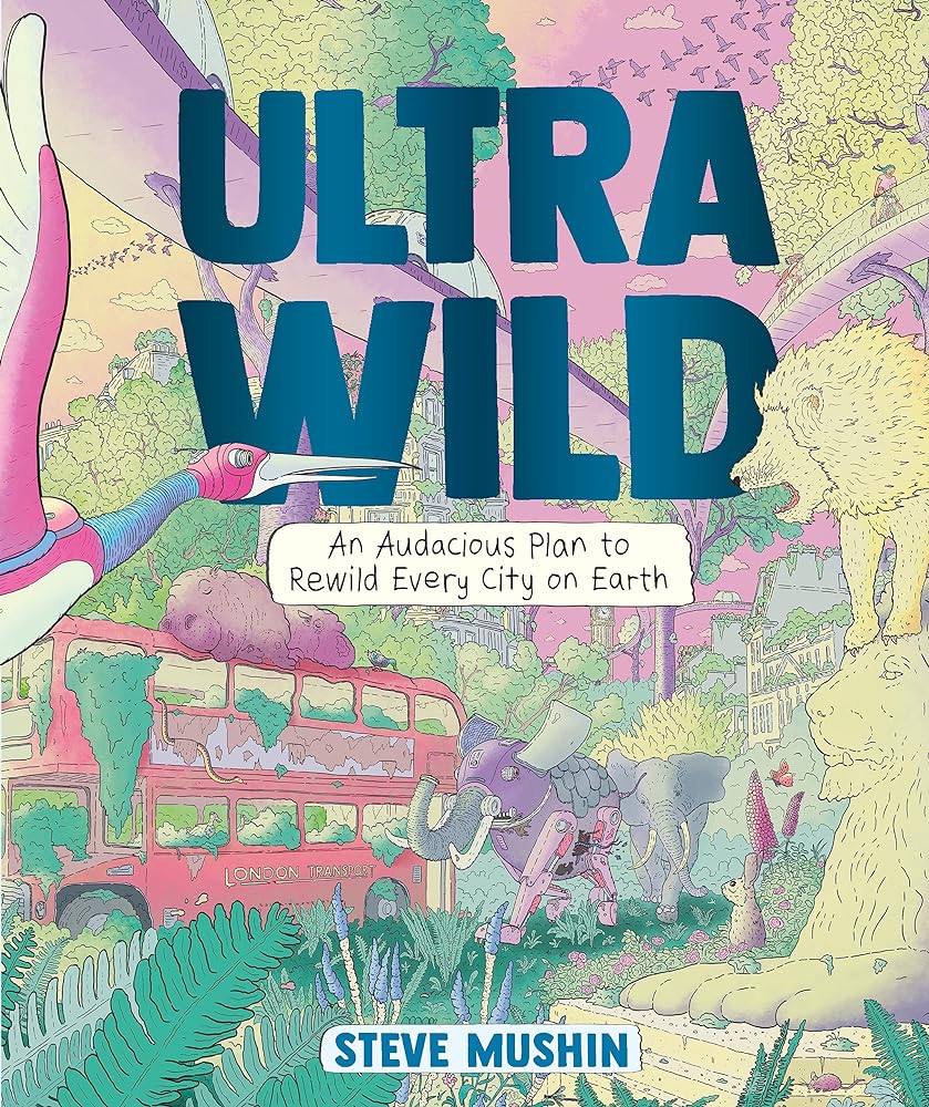 Ultrawild An Audacious Plan to Rewild Every City on Earth cover image