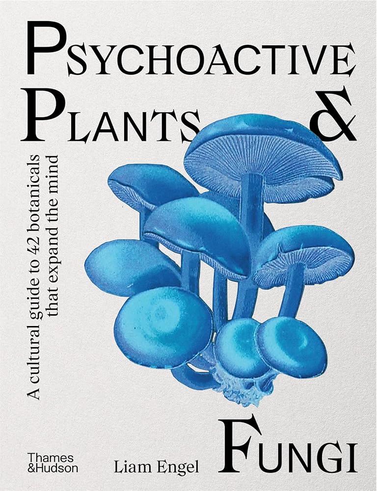 Psychoactive Plants & Fungi: A cultural guide to 42 plants and fungi that shift the mind cover image