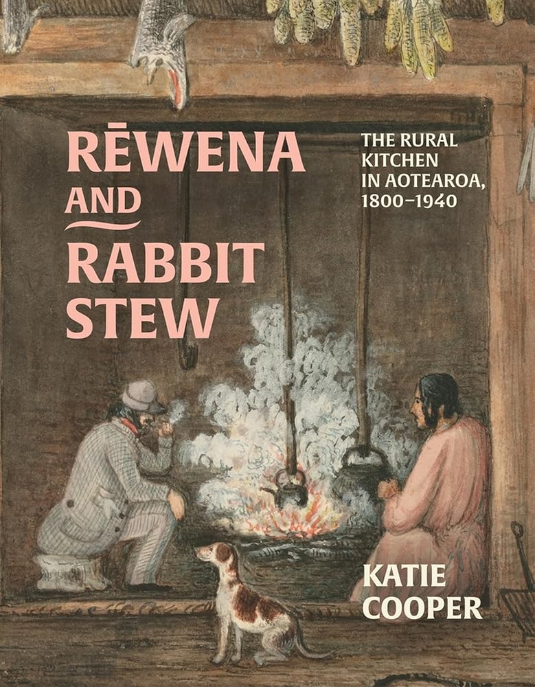 Rewena and Rabbit Stew: The Rural Kitchen in Aotearoa, 1800–1940 cover image