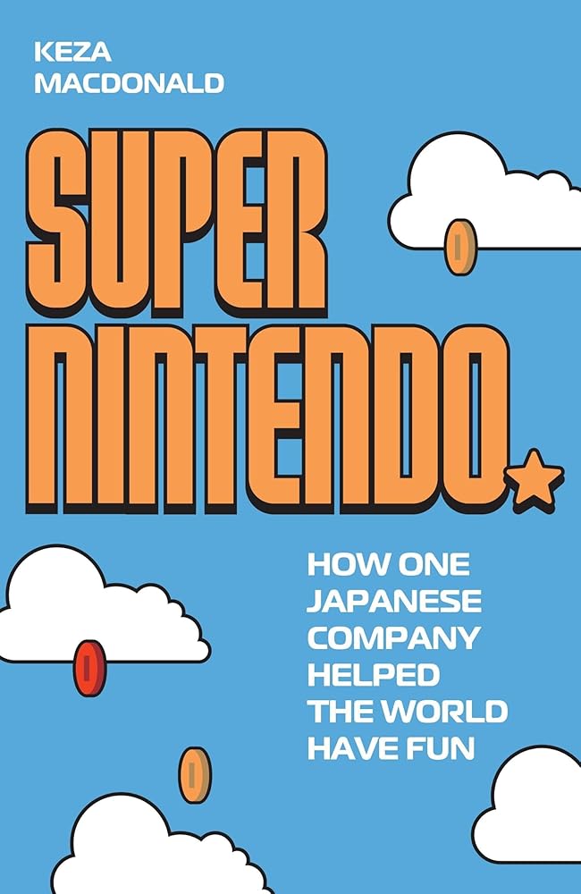 Super Nintendo: How One Japanese Company Helped the World Have Fun cover image
