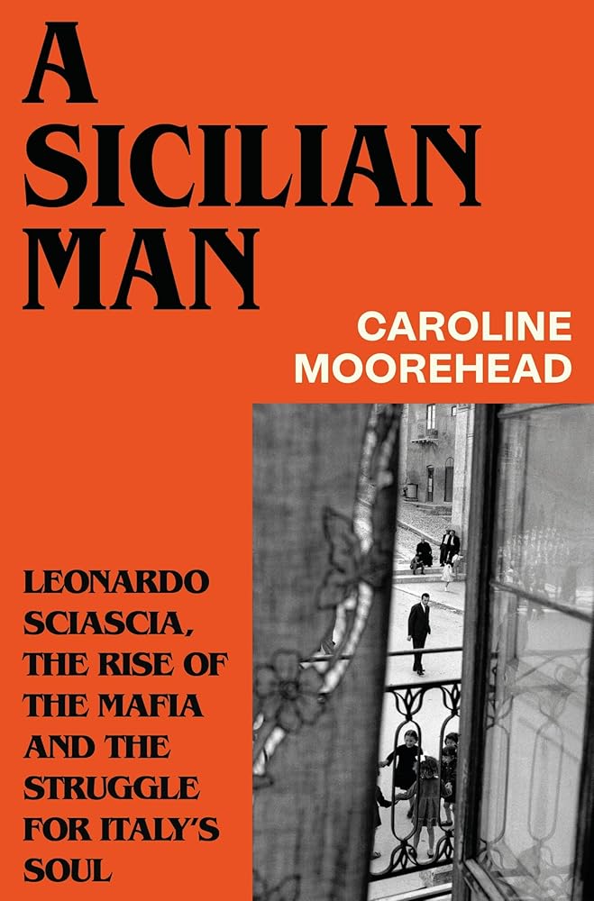 A Sicilian Man: Leonardo Sciascia, the Rise of the Mafia and the Struggle for Italy's Soul cover image