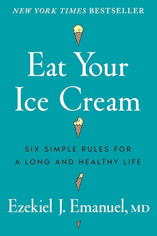 Eat Your Ice Cream: Six Simple Rules for a Long and Healthy Life cover image