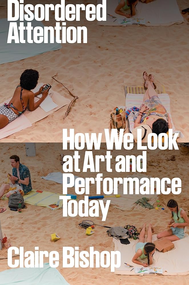 Disordered Attention: How We Look at Art and Performance Today cover image