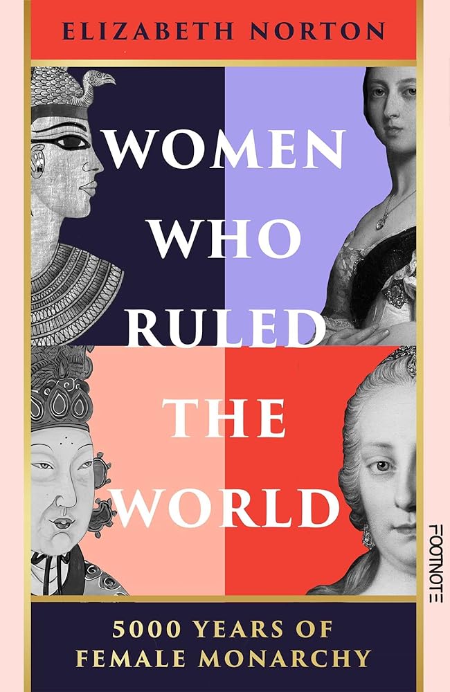 Women Who Ruled the World: 5000 Years of Female Monarchy cover image