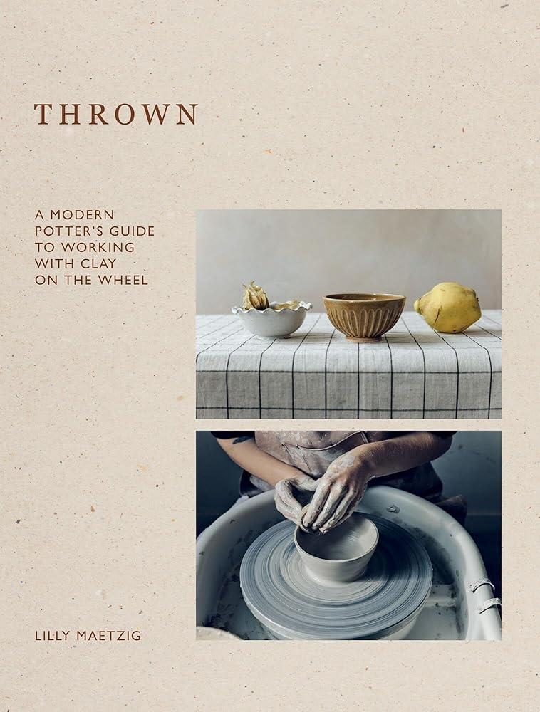 Thrown: A Modern Potter's Guide to Working with Clay on the Wheel cover image