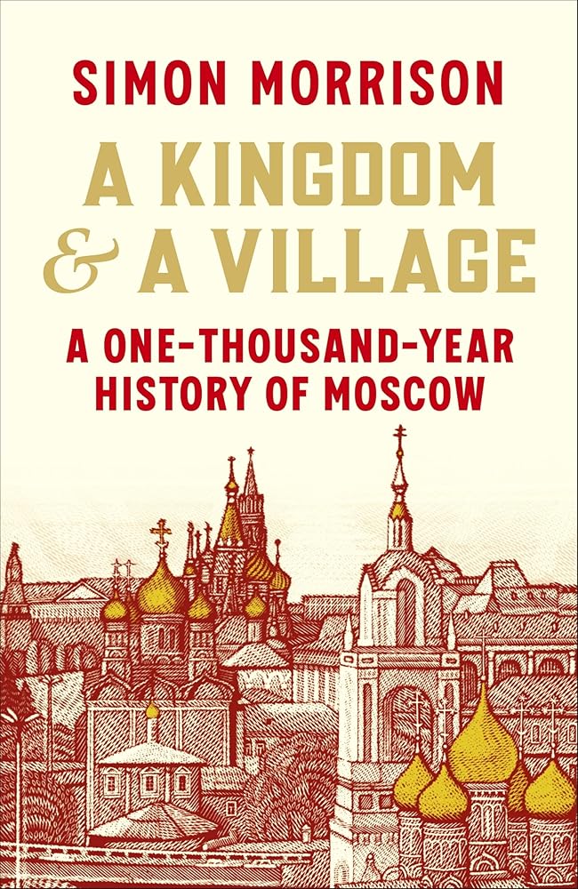 A Kingdom and a Village: A One-Thousand-Year History of Moscow cover image