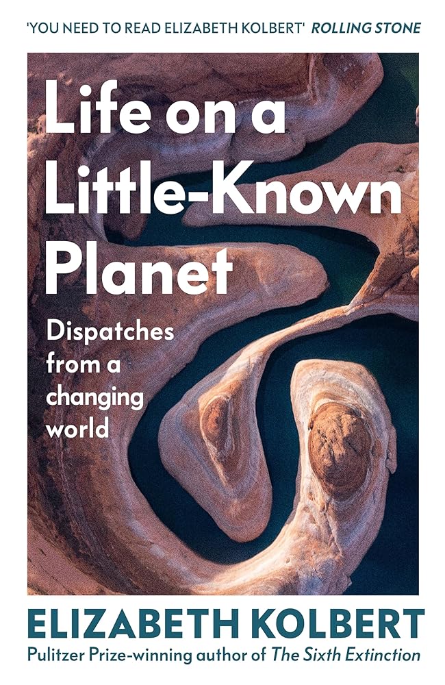 Life on a Little-Known Planet: Dispatches from a Changing World cover image