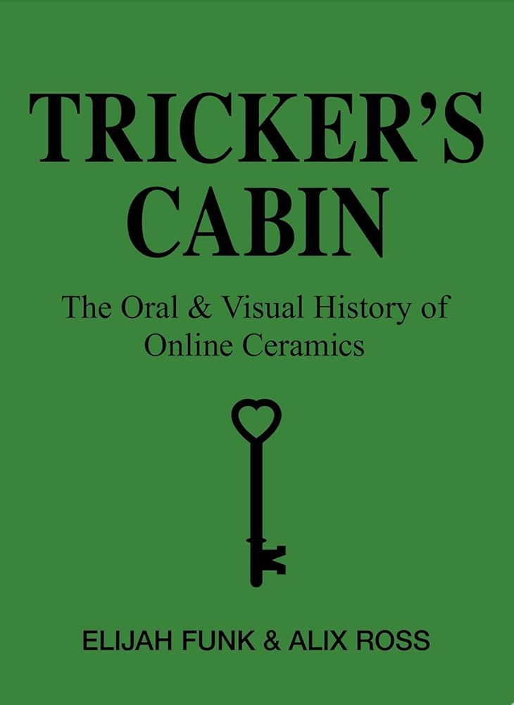 Tricker's Cabin: The Oral & Visual History of Online Ceramics cover image