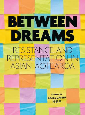 Between Dreams: Resistance and Representation in Asian Aotearoa cover image