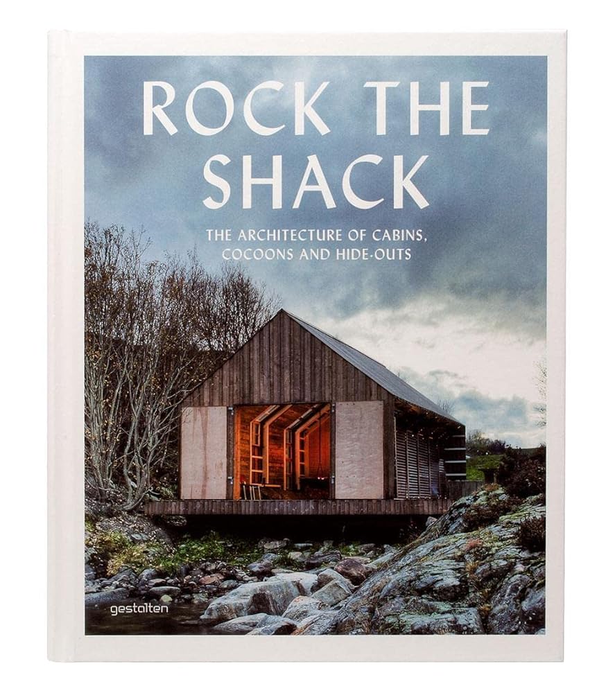 Rock the Shack: The Architecture of Cabins, Cocoons and Hide-Outs cover image