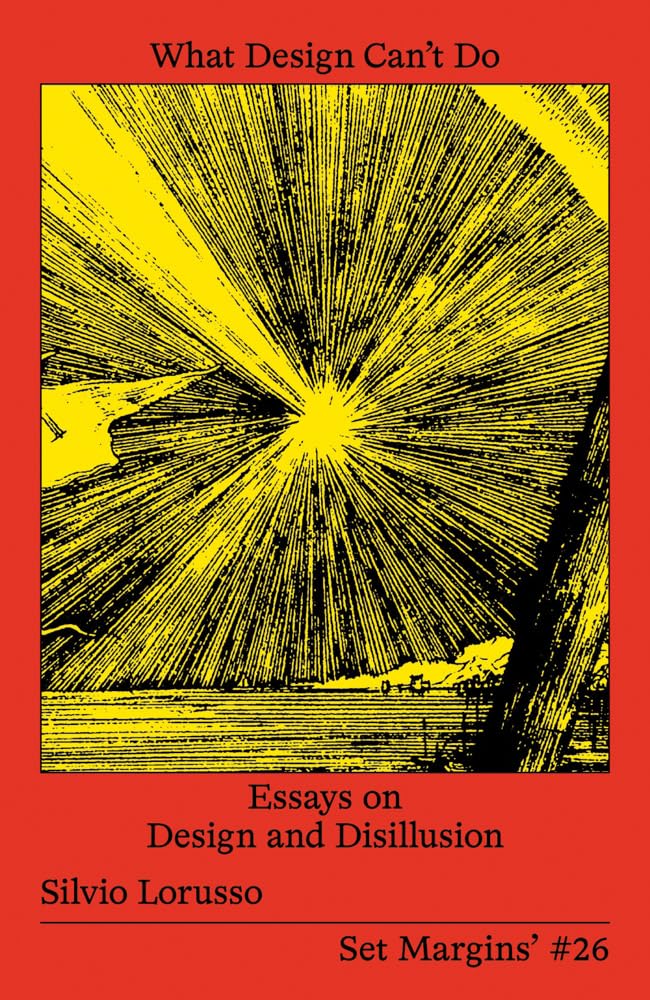 What Design Can’t Do: Essays on Design and Disillusion cover image