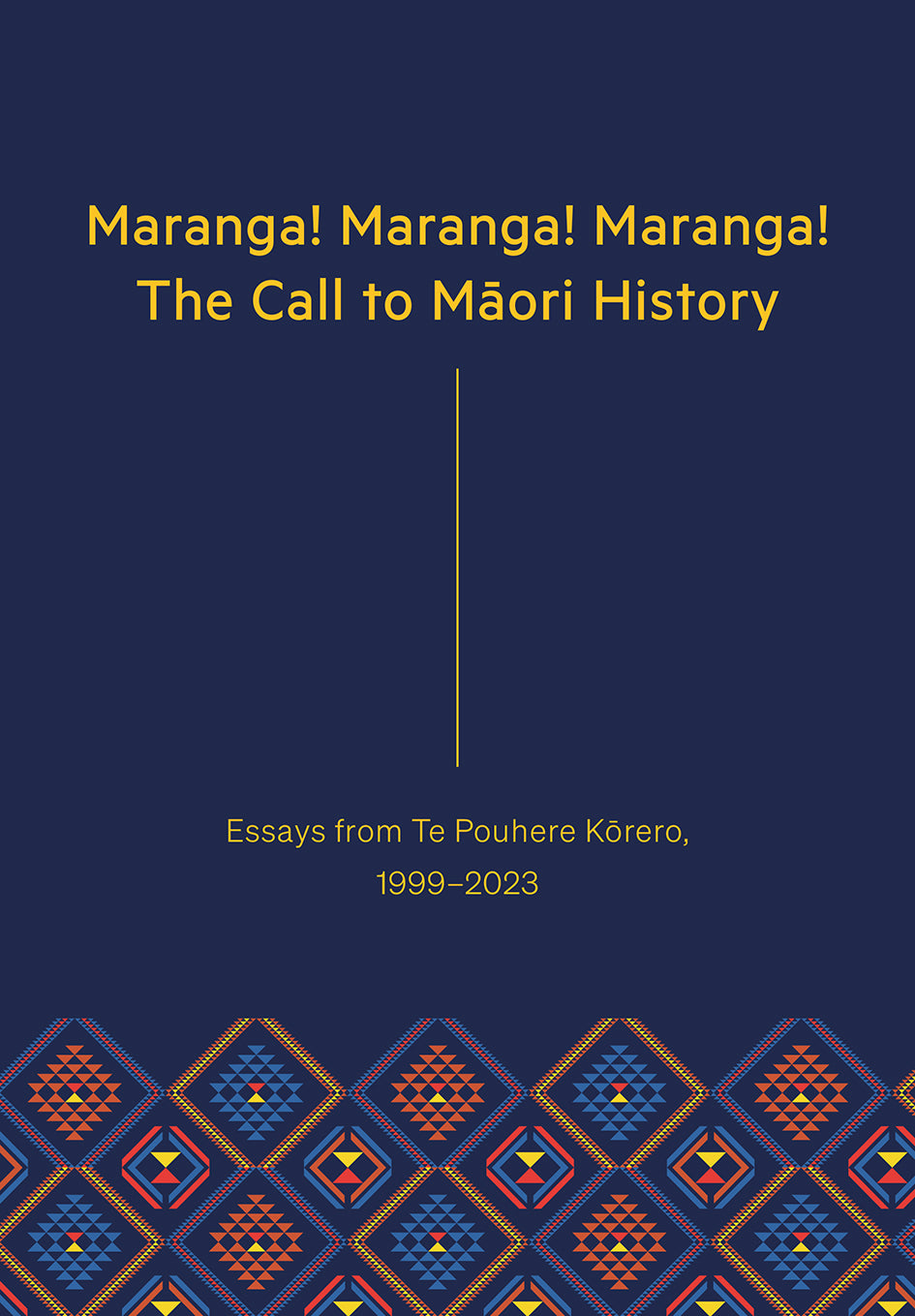Maranga! Maranga! Maranga! The Call to Māori History: Essays from Te Pouhere Kōrero, 1999–2023 cover image