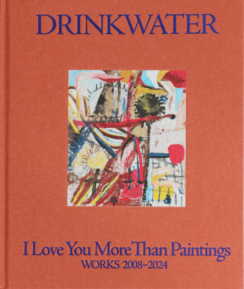 I Love You More Than Paintings. Works 2008-2024 cover image
