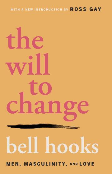 The Will to Change: Men, Masculinity, and Love cover image